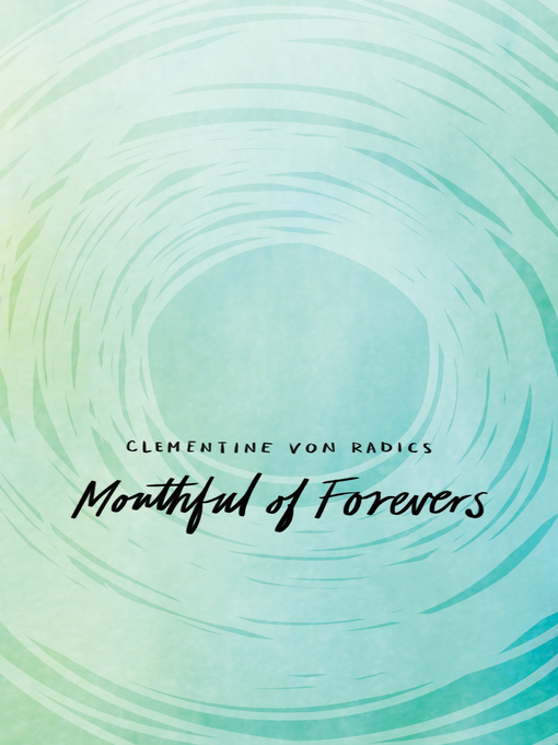 Title details for Mouthful of Forevers by Clementine von Radics - Available